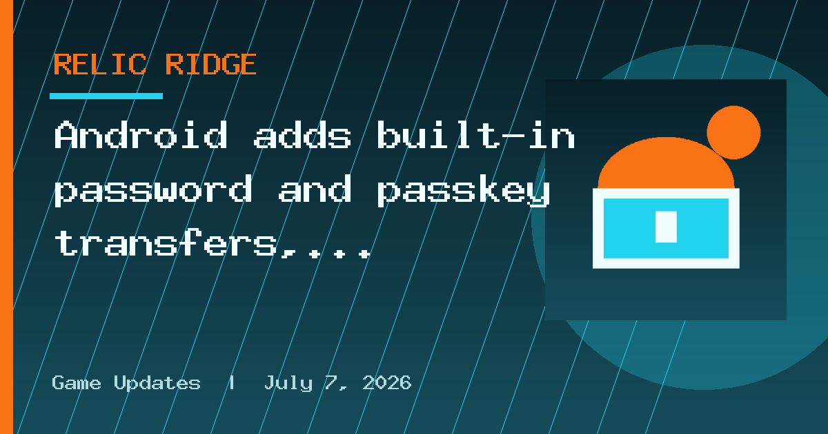 Android adds built-in password and passkey transfers, supporting Google