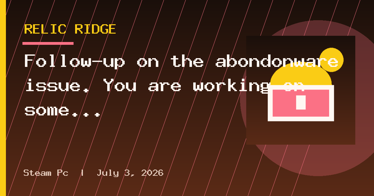 Follow-up on the abondonware issue. You are working on some long running live