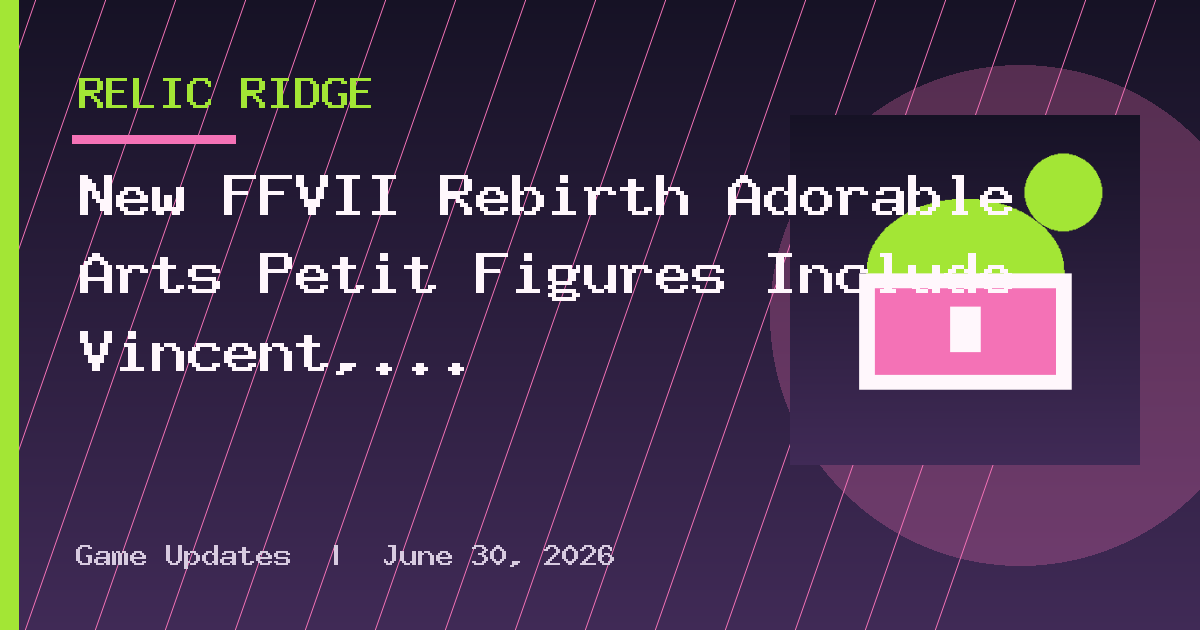 New FFVII Rebirth Adorable Arts Petit Figures Include Vincent, Sephiroth