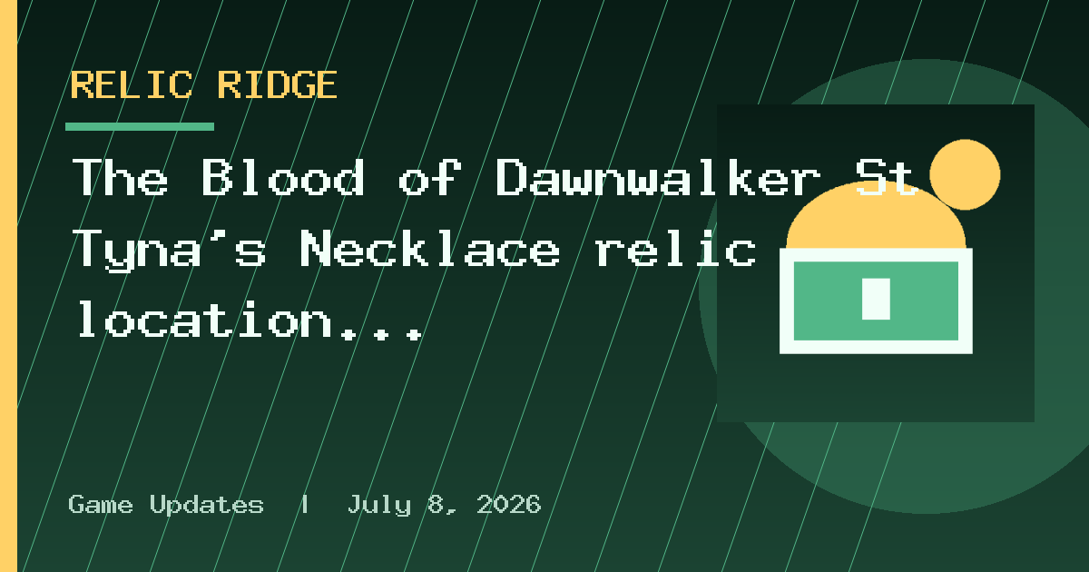 The Blood of Dawnwalker St Tyna's Necklace relic location